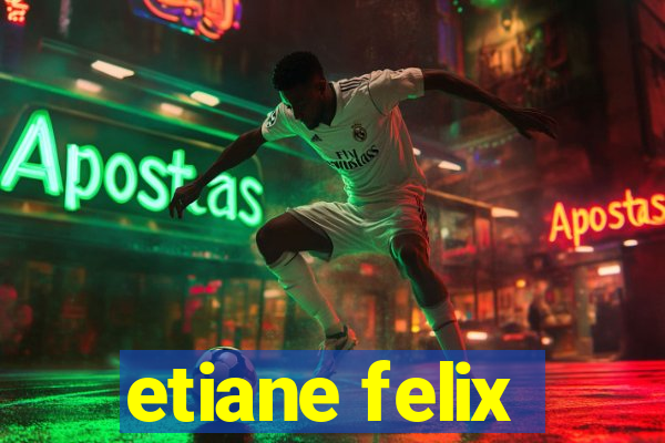 etiane felix